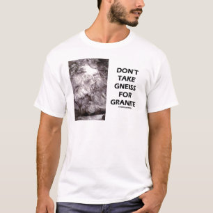 Camiseta Não tome o gneisse para o granito (o humor da