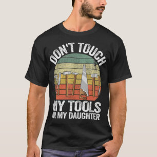 Camiseta Não Toque Em Minhas Ferramentas Ou Minha Filha Eng