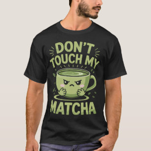 Camiseta Não Toquem No Meu Matcha Chá Verde Matcha