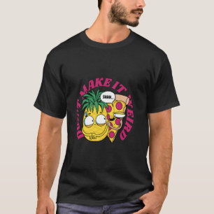 Camiseta Não Torne Esquisito - Pizza e Abacaxi Engraçado Hu