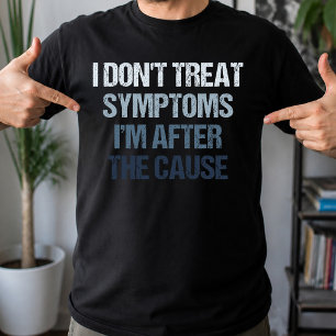 Camiseta Não Trato Sintomas Estou Atrás Da Causa Engraçado