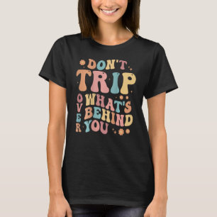 Camiseta Não tropece no que está por trás, citação positiva