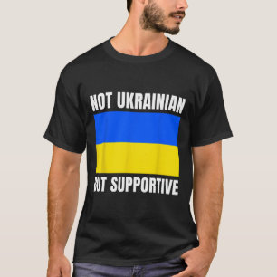 Camiseta Não ucraniano, mas apoiando a bandeira da Ucrânia