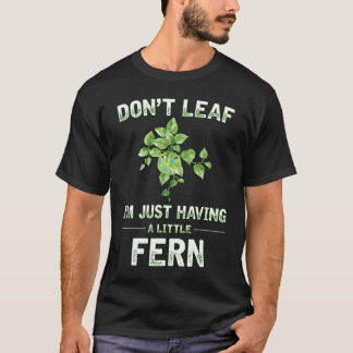 Camiseta Não Vá Embora Estou Só Tendo Uma Pequena Samambaia