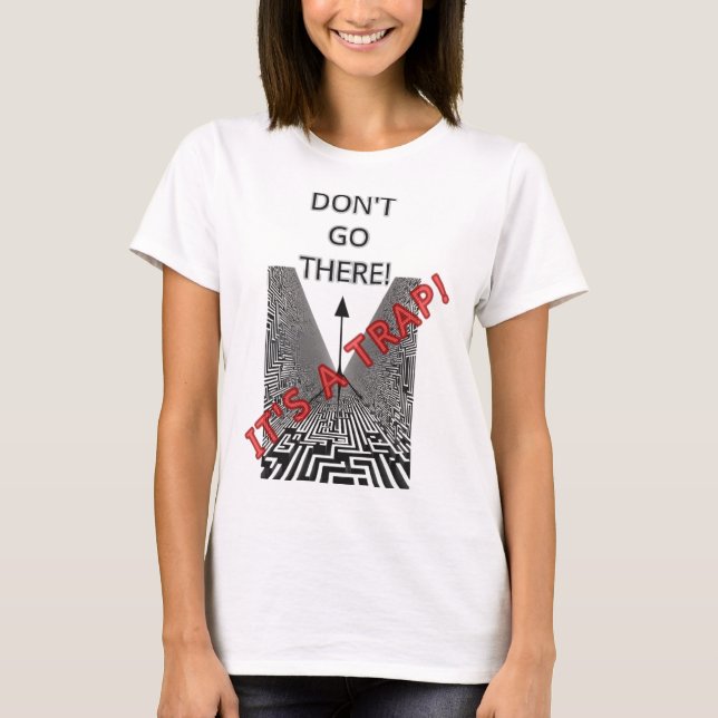 CAMISETA NÃO VÁ PARA LÁ, É UMA ARMADILHA! (Frente)