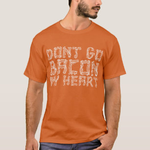 Camiseta Não vai o bacon meu coração