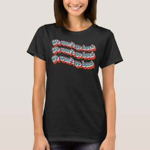 Camiseta Não vamos voltar ao Roe V Wade Pro Choice Feminist