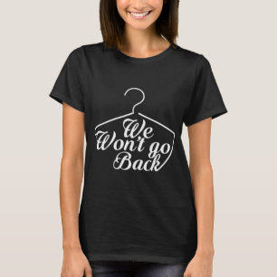 Camiseta Não vamos voltar ao Roe V Wade Pro Choice Feminist