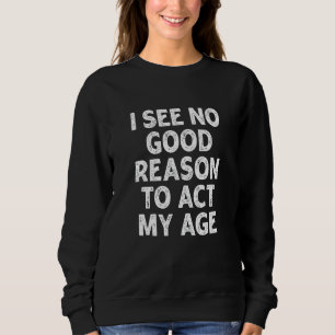 Camiseta Não Vejo Razão Para Agir Na Minha Idade