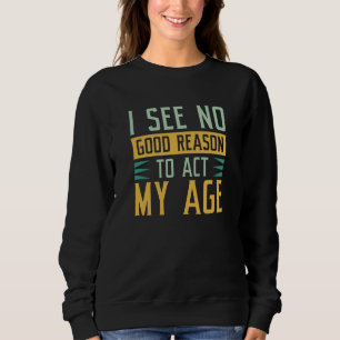 Camiseta Não Vejo Razão Para Agir Na Minha Idade