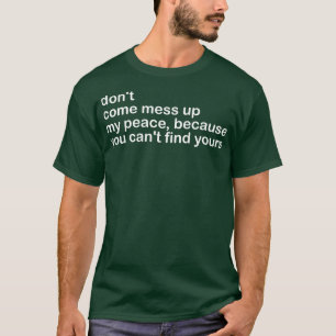 Camiseta não venha bagunçar minha paz porque você não pode