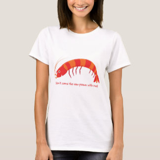 Camiseta Não venha comigo o camarão cru!