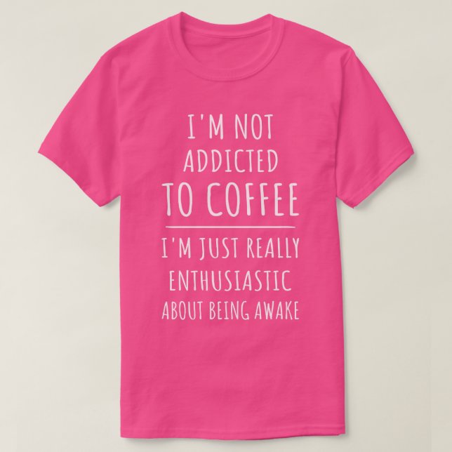 Camiseta Não Viciado Em Café Entusiasmado Por Estar Aw (Frente do Design)