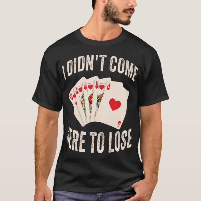 Camiseta Não Vim Aqui Para Perder Cartas De Poker (Frente)