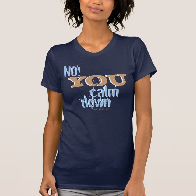Camiseta Não! Você acalma-se para baixo (Frente)