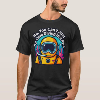 Camiseta Não Você Não Pode Apenas Tentar Fazer Mergulho em 