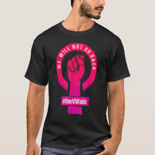 Camiseta Não Voltaremos A Proteger A Escolha Do Roe V Wade