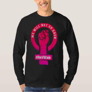 Camiseta Não Voltaremos A Proteger A Escolha Do Roe V Wade 