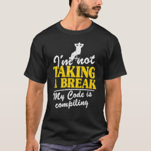 Camiseta Não vou fazer uma pausa. Meu código está compiland
