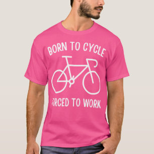 Camiseta Nascer A Ciclo Forçado A Trabalhar Ativo