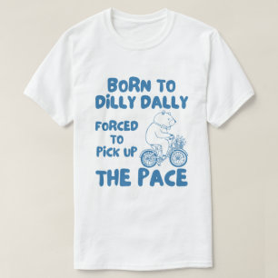 Camiseta Nascer A Dilly Dally Engraçado Bear Meme