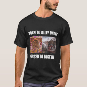 Camiseta Nascer A Dilly Dally Forçada A Bloquear Meme Sarca