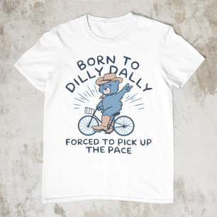 Camiseta Nascer A Dilly Dally Forçada A Pegar O Ritmo