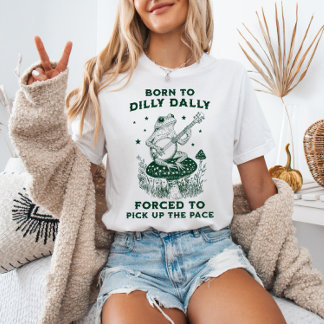 Camiseta Nascer a Dilly Dally Forçada a Pegar o Ritmo