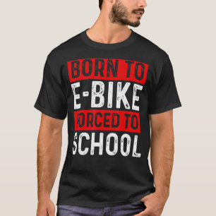 Camiseta Nascer À E-Bike Forçada A Escolher E-Biker Mountai