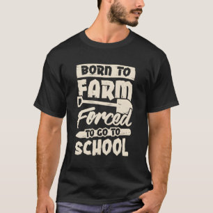 Camiseta Nascer À Fazenda Forçada A Ir À Escola