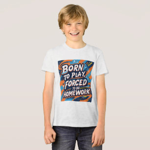 Camiseta Nascer a jogar, forçado a fazer trabalho de casa -