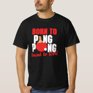 Camiseta Nascer A Reproduzir Ping Pong Forçado A Trabalhar