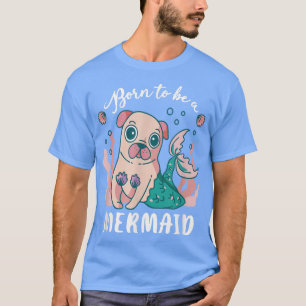 Camiseta Nascer Bonito Para Ser Uma Sereia Pug Puggle Pet D