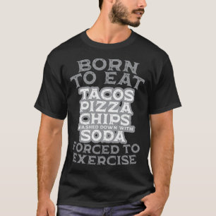 Camiseta Nascer de comer forçado a fazer pizza Tacos Chips