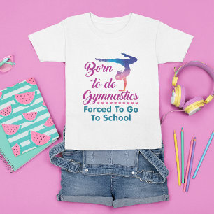 Camiseta Nascer de fazer ginástica forçada a ir à escola