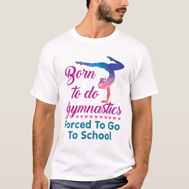 Camiseta Nascer de fazer ginástica forçada a ir à escola (Frente)