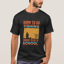 Camiseta nascer de ir pescar forçado a ir para a escola