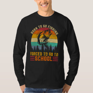 Camiseta Nascer De Ir Pescar Forçado Ir Para O Pescador Da