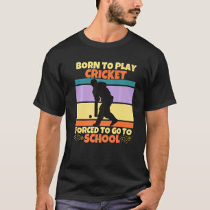 Camiseta Nascer De Jogar Cricket Forçado A Ir Para A Crític