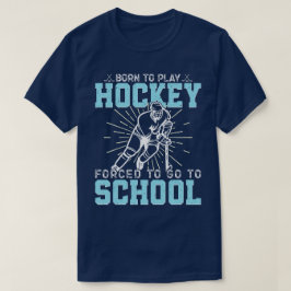 Camiseta Nascer De Jogar Hóquei Forçado A Ir Para A Escola 