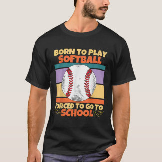 Camiseta Nascer De Jogar Softball Forçado A Ir Para A Escol