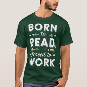 Camiseta nascer de leitura forçada a trabalhar 1