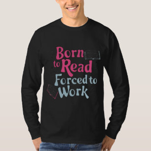 Camiseta Nascer de ler, Forçado a trabalhar - Humor do livr