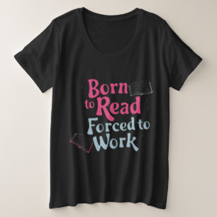 Camiseta Nascer de ler, Forçado a trabalhar - Humor do livr