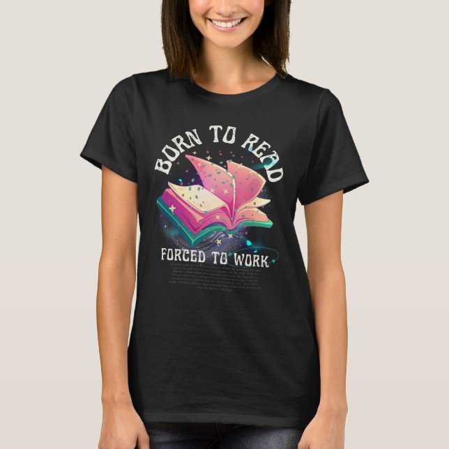 Camiseta 'Nascer De Ler Forçado A Trabalhar' Tshirt Engraça (Frente)
