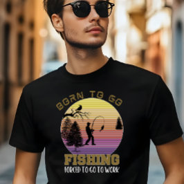 Camiseta Nascer de pescar, forçado a ir trabalhar