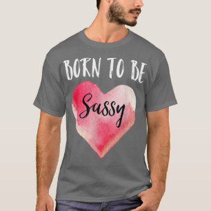 Camiseta Nascer De Ser Sassyfor Girl Sass Queen Sassy Desde