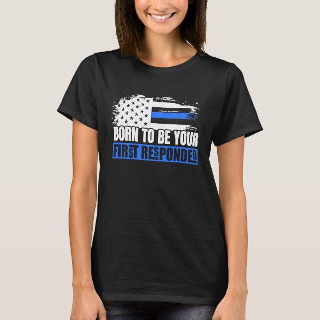 Camiseta Nascer De Ser Sua Primeira Polícia Respondente Dis (Frente)