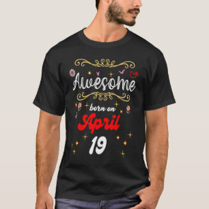Camiseta Nascer incrível no aniversário de 19 de abril Flor