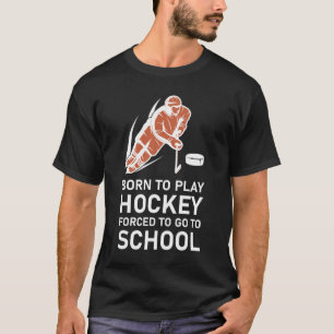 Camiseta Nascer Jogar Hóquei Forçado a ir à escola